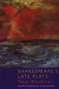 Title: Shakespeare's Late Plays: New Readings, Author: Jennifer Richards