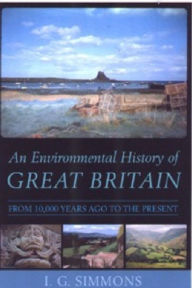 Title: An Environmental History of Great Britain / Edition 1, Author: Ian G Simmons