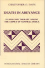 Death in Abeyance: Illness and Therapy among the Tabwa of Central Africa