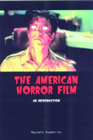 Title: The American Horror Film: An Introduction / Edition 1, Author: Reynold Humphries