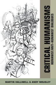 Title: Critical Humanisms: Humanist/Anti-Humanist Dialogues / Edition 1, Author: Martin Halliwell