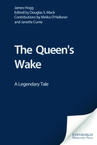 Title: The Queen's Wake: A Legendary Tale, Author: James Hogg