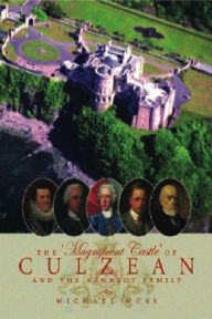 Title: The 'Magnificent Castle' of Culzean and the Kennedy Family, Author: Michael Moss