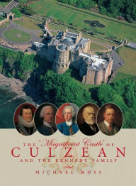 Title: The 'Magnificent Castle' of Culzean and the Kennedy Family, Author: Michael Moss