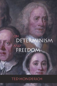 Title: On Determinism and Freedom, Author: Ted Honderich