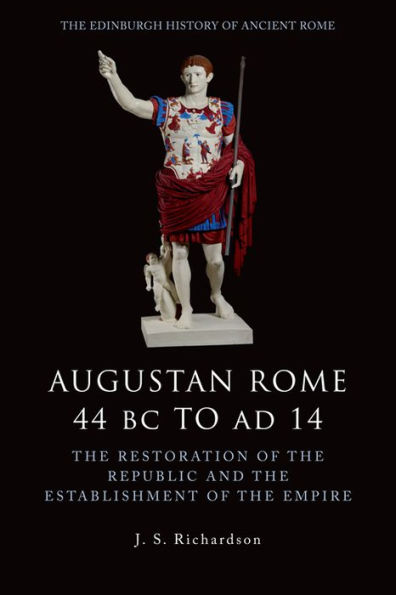 Augustan Rome 44 BC to AD 14: the Restoration of Republic and Establishment Empire