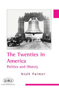 Title: The Twenties in America: Politics and History, Author: Niall Palmer