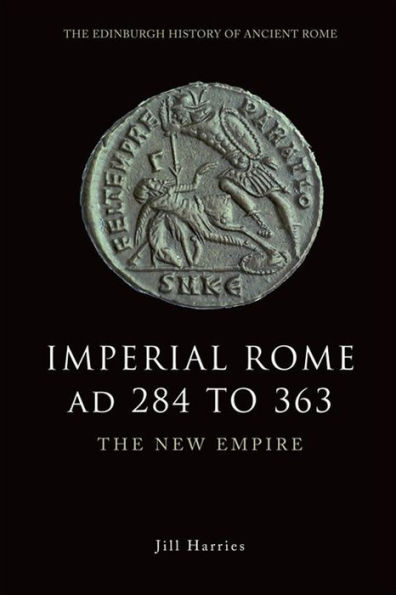 Imperial Rome AD 284 to 363: The New Empire