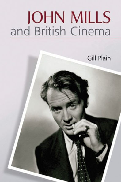 John Mills and British Cinema: Masculinity, Identity and Nation