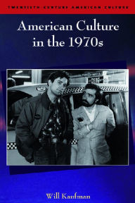 Title: American Culture in the 1970s, Author: Will Kaufman