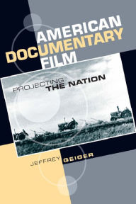 Title: American Documentary Film: Projecting the Nation, Author: Jeffrey Geiger