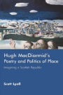 Hugh MacDiarmid's Poetry and Politics of Place: Imagining a Scottish Republic