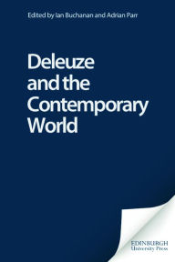 Title: Deleuze and the Contemporary World / Edition 1, Author: Ian Buchanan
