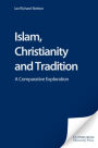 Islam, Christianity and Tradition: A Comparative Exploration / Edition 1