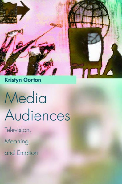 Media Audiences: Television, Meaning and Emotion