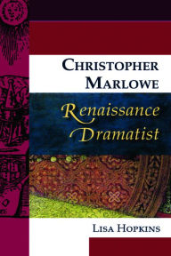 Title: Christopher Marlowe, Renaissance Dramatist, Author: Lisa Hopkins