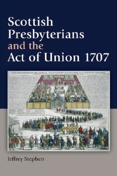 Scottish Presbyterians and the Act of Union 1707
