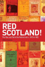 Red Scotland!: The Rise and Fall of the Radical Left, c. 1872 to 1932