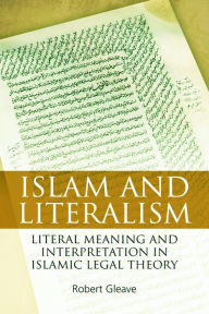 Title: Islam and Literalism: Literal Meaning and Interpretation in Islamic Legal Theory, Author: Robert Gleave