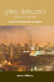 Title: Gilles Deleuze's Logic of Sense: A Critical Introduction and Guide, Author: James Williams