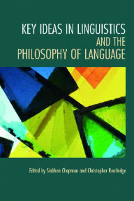 Title: Key Ideas in Linguistics and the Philosophy of Language, Author: Siobhan Chapman