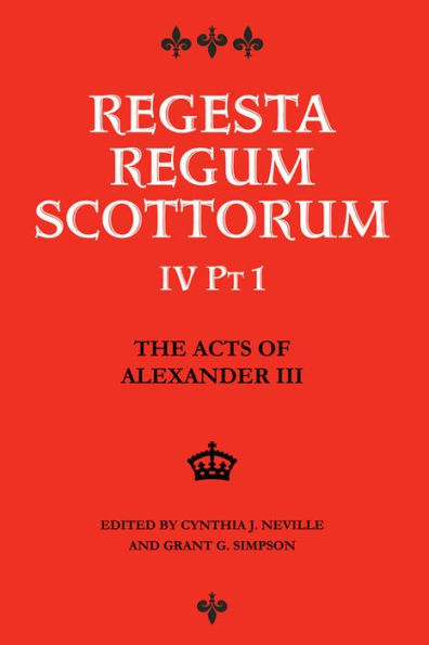 The Acts of Alexander III King of Scots 1249 -1286: Regesta Regum Scottorum Vol 4 Part 1