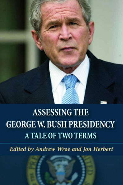 Assessing the George W. Bush Presidency: A Tale of Two Terms