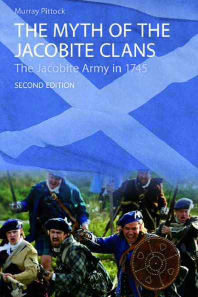 The Myth of the Jacobite Clans: The Jacobite Army in 1745 / Edition 2