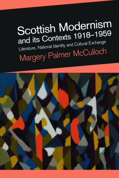 Scottish Modernism and its Contexts 1918-1959: Literature, National Identity and Cultural Exchange