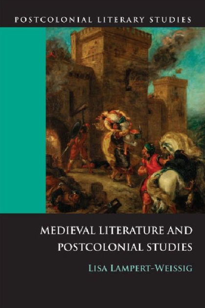 Medieval Literature and Postcolonial Studies by Lisa Lampert-Weissig ...