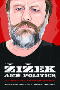 Title: Zizek and Politics: A Critical Introduction, Author: Matthew Sharpe