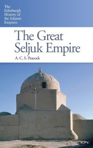 Title: The Great Seljuk Empire, Author: A. C. S. Peacock