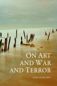 Title: On Art and War and Terror, Author: Alex Danchev