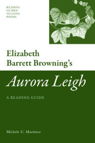 Title: Elizabeth Barrett Browning's 'Aurora Leigh': A Reading Guide, Author: Michele C Martinez