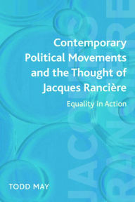 Title: Contemporary Political Movements and the Thought of Jacques Rancière: Equality in Action, Author: Todd May