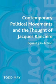 Title: Contemporary Political Movements and the Thought of Jacques Rancière: Equality in Action, Author: Todd May
