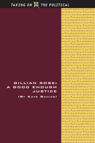 Title: Gillian Rose: A Good Enough Justice, Author: Kate Schick
