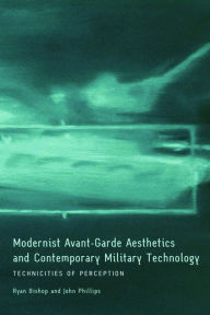 Title: Modernist Avant-Garde Aesthetics and Contemporary Military Technology: Technicities of Perception, Author: Ryan Bishop