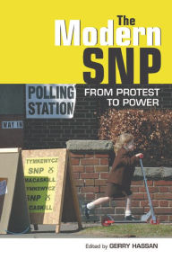 Title: The Modern SNP: From Protest to Power, Author: Gerry Hassan