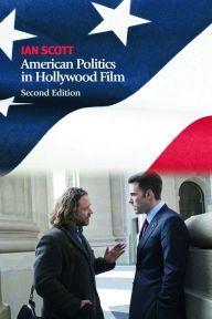 Title: American Politics in Hollywood Film / Edition 2, Author: Ian Scott