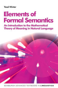 Title: Elements of Formal Semantics: An Introduction to the Mathematical Theory of Meaning in Natural Language, Author: Yoad Winter