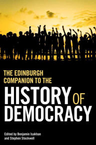 Title: The Edinburgh Companion to the History of Democracy: From Pre-history to Future Possibilities, Author: Benjamin Isakhan