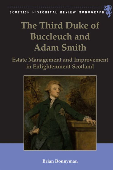 The Third Duke of Buccleuch and Adam Smith: Estate Management and Improvement in Enlightenment Scotland