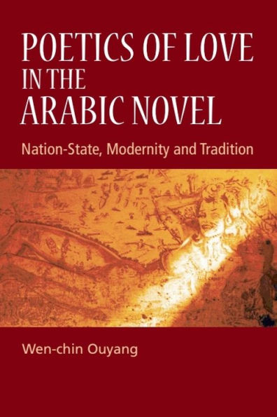 Poetics of Love the Arabic Novel: Nation-State, Modernity and Tradition