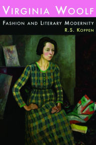 Title: Virginia Woolf, Fashion and Literary Modernity, Author: R. S. Koppen