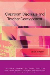 Title: Classroom Discourse and Teacher Development, Author: Steve Walsh