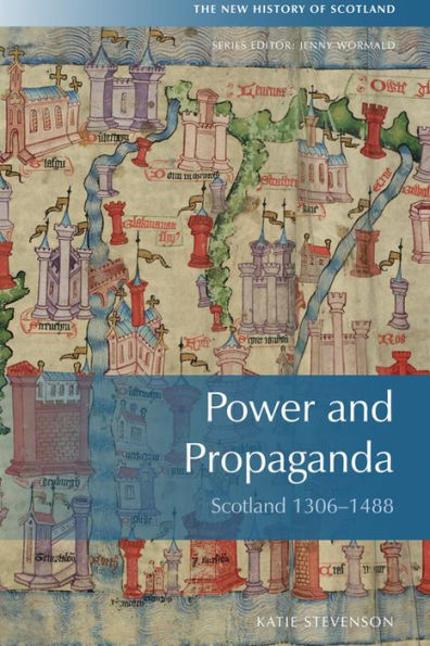 Power and Propaganda: Scotland 1306-1488