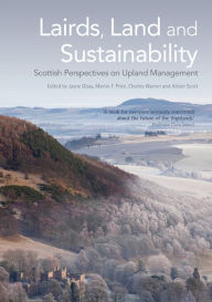 Title: Lairds, Land and Sustainability: Scottish Perspectives on Upland Management, Author: Jayne Glass