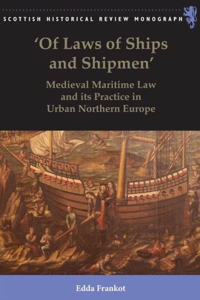 'Of Laws of Ships and Shipmen': Medieval Maritime Law and its Practice in Urban Northern Europe