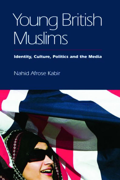 Young British Muslims: Identity, Culture, Politics and the Media